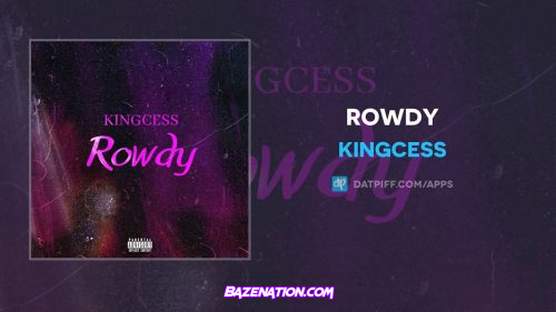 Kingcess - Rowdy Mp3 Download