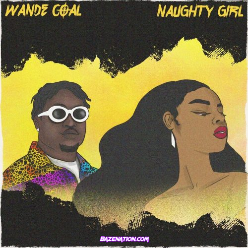 Wande Coal - Naughty Girl Mp3 Download