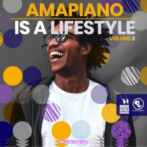 DOWNLOAD ALBUM: Various Artists – Amapiano Is A Lifestyle Vol 2 [Zip File]