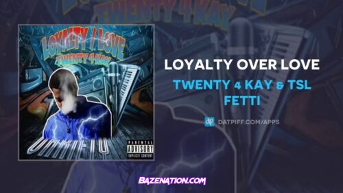 Twenty 4 Kay & TSL Fetti - Loyalty Over Love Mp3 Download