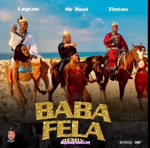 Mr Real – Baba Fela (Remix) ft. Laycon & Zlatan Mp3 Download