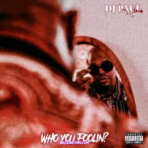 DJ Paul - Who You Foolin? Mp3 Download