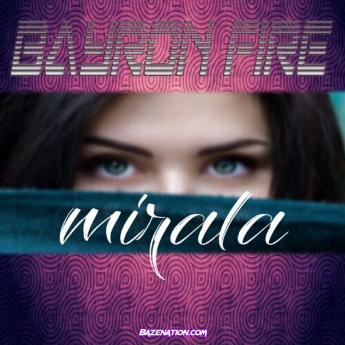 Bayronfire – Mirala Mp3 Download