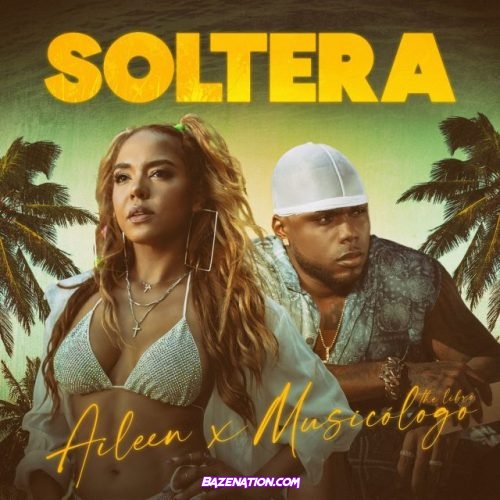 Aileen & Musicologo The Libro – Soltera Mp3 Download