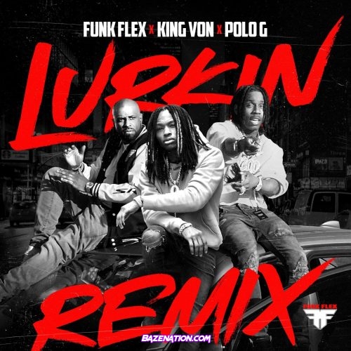 Funk Flex & King Von - Lurkin (Remix) (feat. Polo G) Mp3 Download