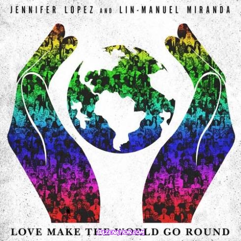 Jennifer Lopez & Lin-Manuel Miranda - Love Make the World Go Round Mp3 Download