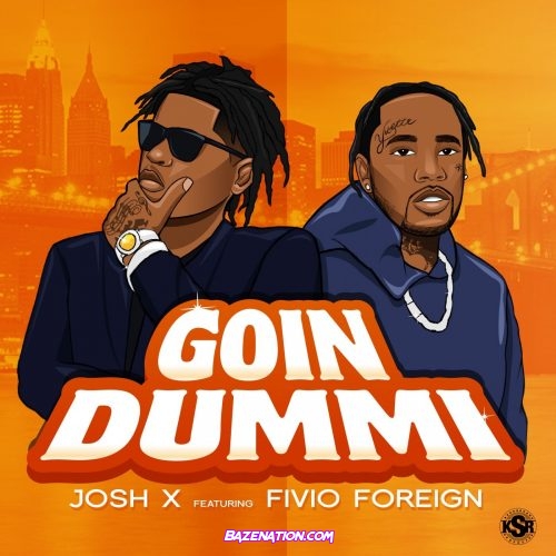 Josh X & Fivio Foreign - Goin Dummi Mp3 Download