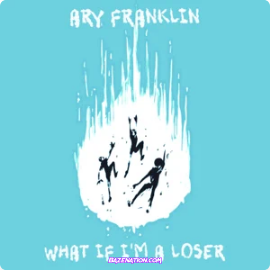 Ary Franklin – What if i'm a Loser Mp3 Download