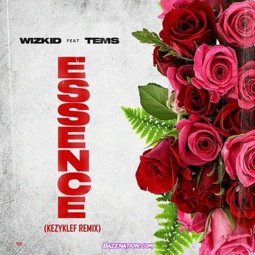 Wizkid – Essence (KezyKlef Remix) Ft. Tems MP3 Download