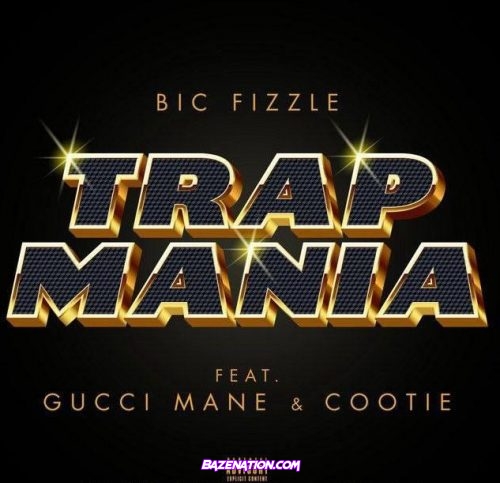 BiC Fizzle, Gucci Mane & Cootie - TrapMania Mp3 Download