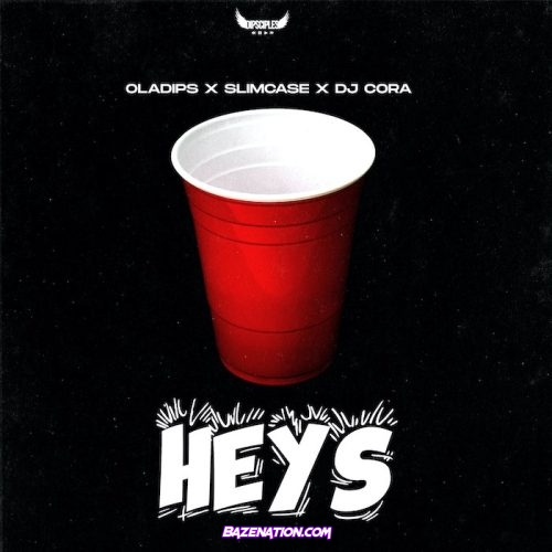 OlaDips - Heys (feat. Slimcase & DJ Cora) Mp3 Download