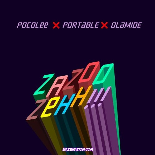 Portable – Zazoo Zehh!!! (feat. Olamide & Poco Lee) Mp3 Download