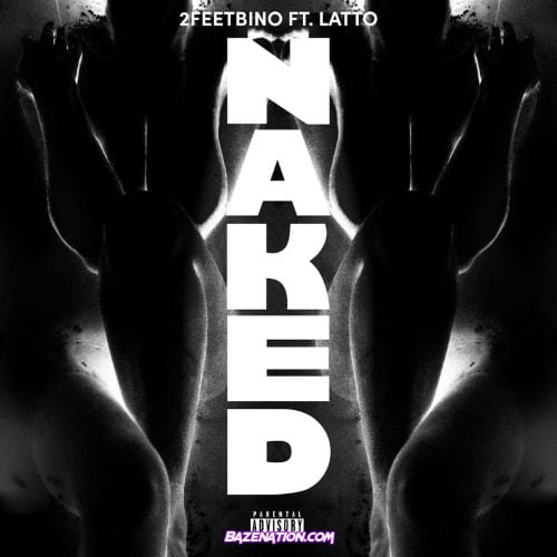 2FeetBino - Naked (feat. Latto) Mp3 Download