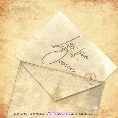Larry Gaaga & Black Sherif - Letter From Overseas Mp3 Download