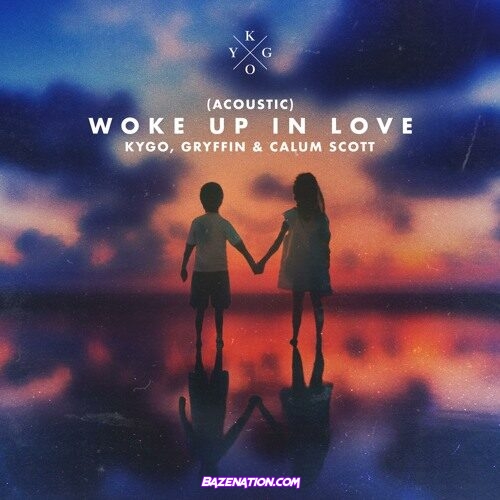 Kygo – Woke Up in Love (Acoustic) feat. Gryffin & Calum Scott Mp3 Download