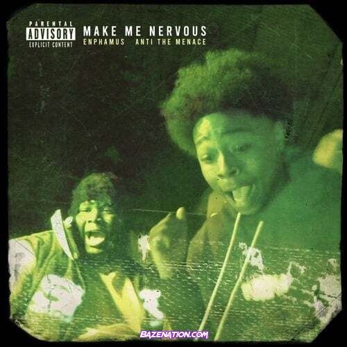 Enphamus – Make Me Nervous (Feat. Anti Da Menace) Mp3 Download
