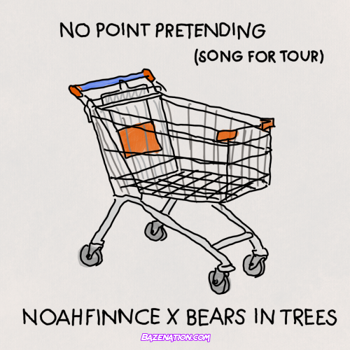 NOAHFINNCE & Bears in Trees – NO POINT PRETENDING (SONG FOR TOUR) Mp3 Download